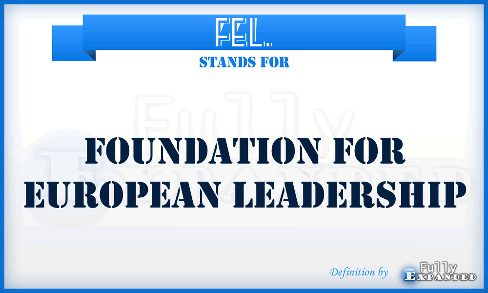 FEL. - Foundation for European Leadership
