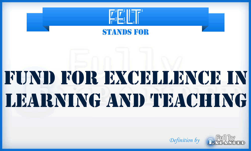 FELT - Fund for Excellence in Learning and Teaching