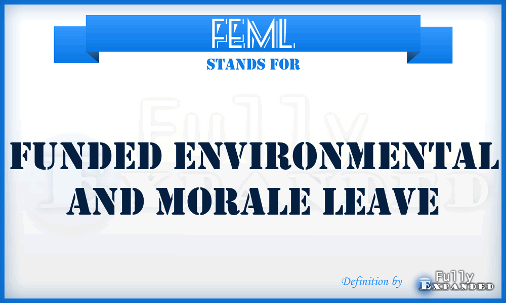 FEML - funded environmental and morale leave