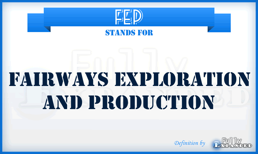 FEP - Fairways Exploration and Production