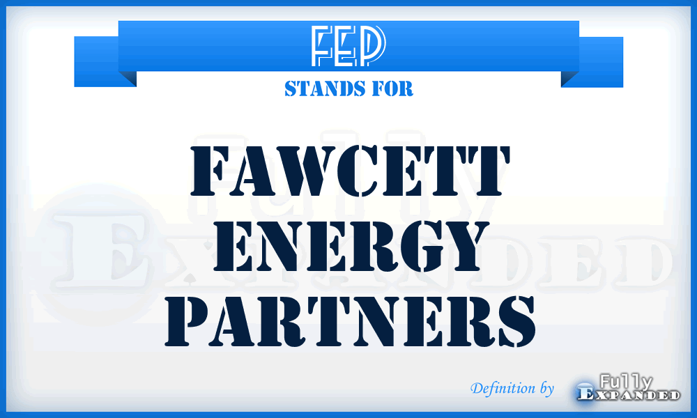 FEP - Fawcett Energy Partners