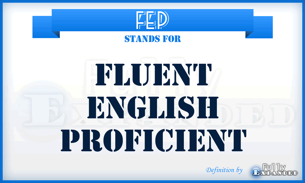 FEP - Fluent English Proficient