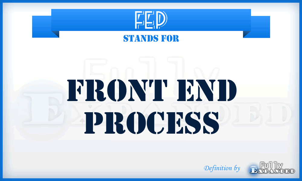 FEP - Front End Process