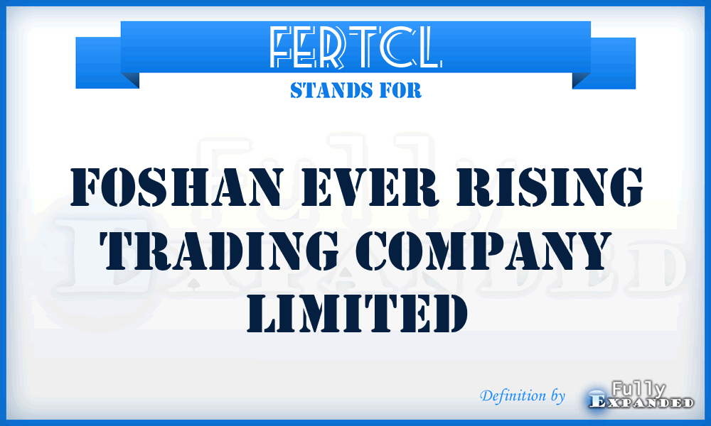 FERTCL - Foshan Ever Rising Trading Company Limited