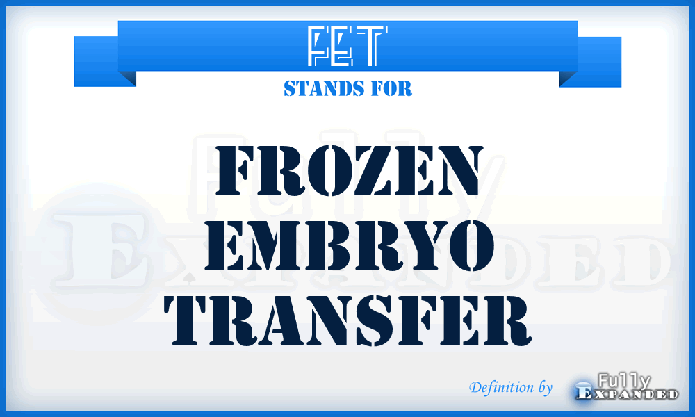 FET - Frozen Embryo Transfer