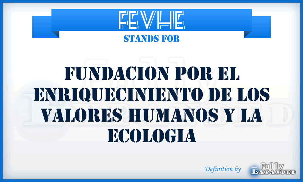 FEVHE - Fundacion por el Enriqueciniento de los Valores Humanos y La Ecologia