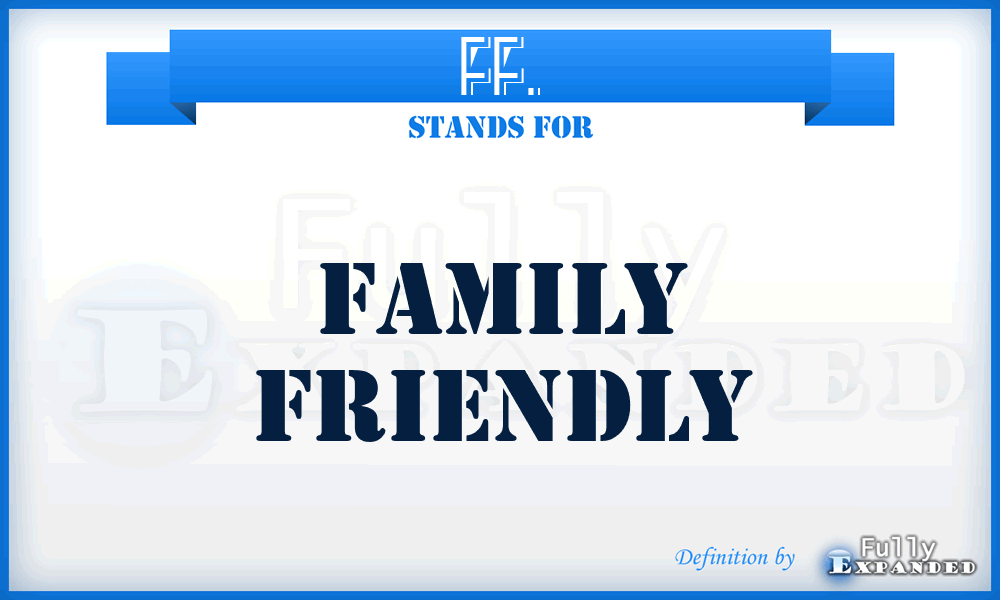FF. - Family Friendly