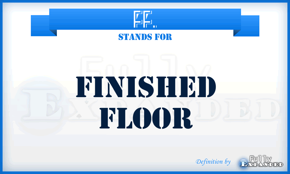 FF. - Finished Floor