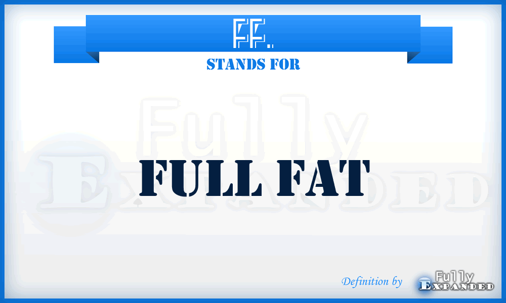 FF. - Full Fat