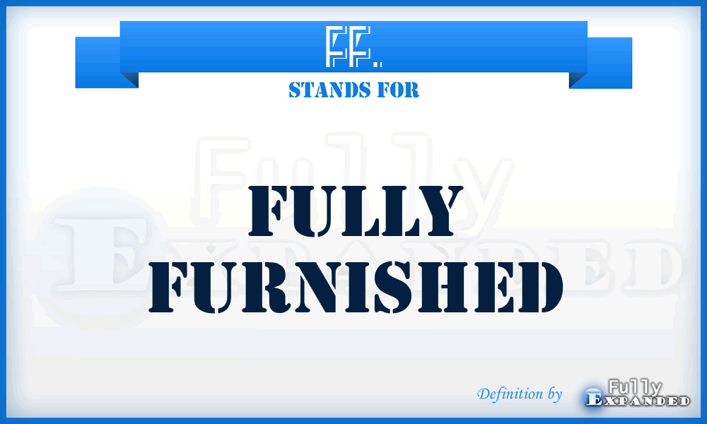 FF. - Fully Furnished