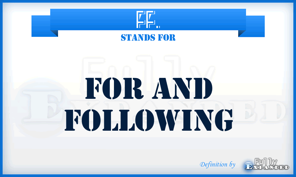 FF. - for and following