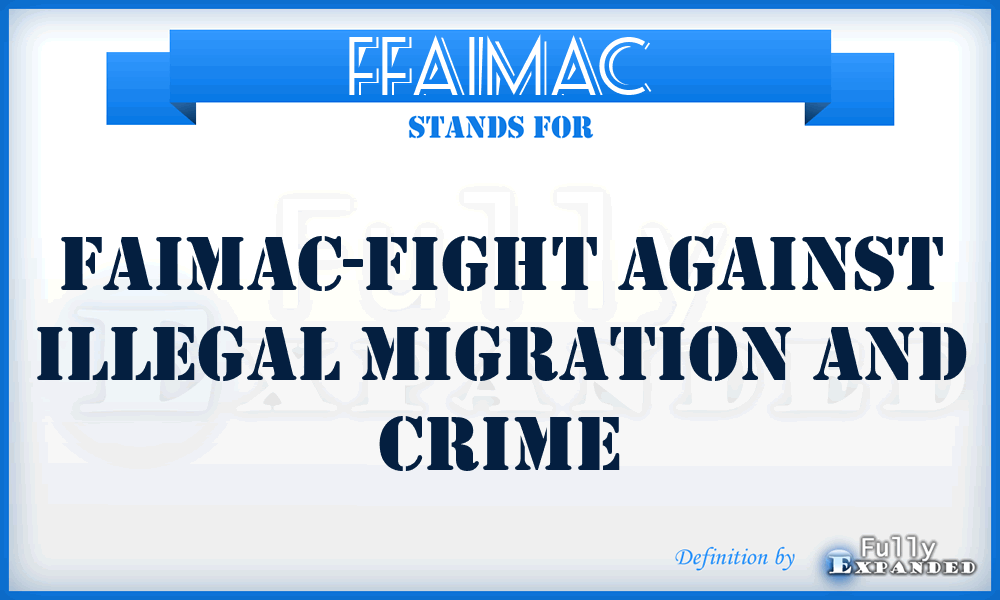 FFAIMAC - Faimac-Fight Against Illegal Migration And Crime