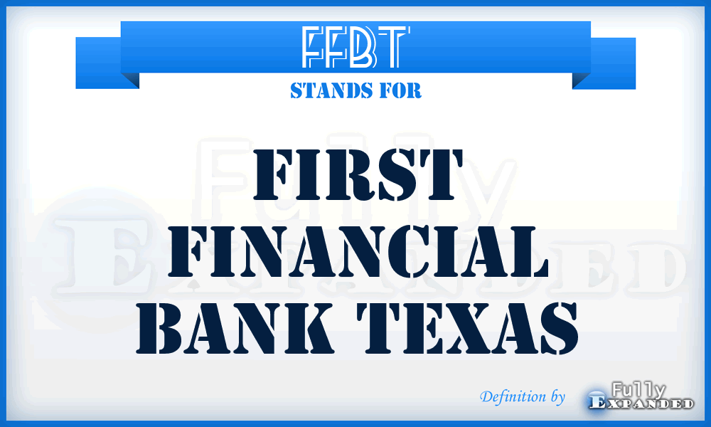 FFBT - First Financial Bank Texas