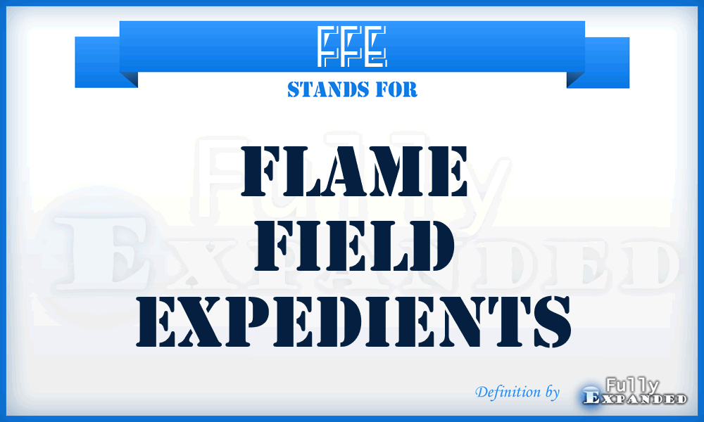 FFE - flame field expedients