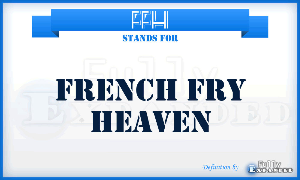 FFH - French Fry Heaven