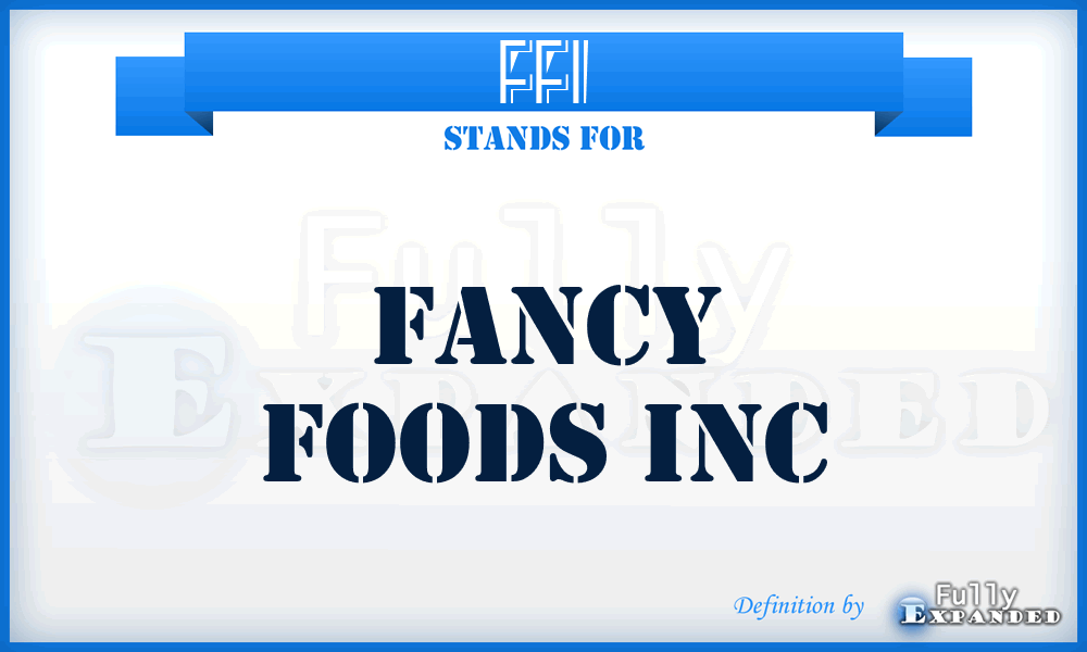 FFI - Fancy Foods Inc