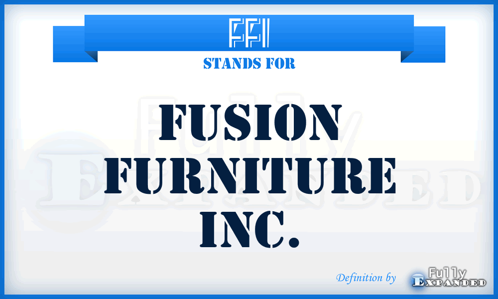 FFI - Fusion Furniture Inc.