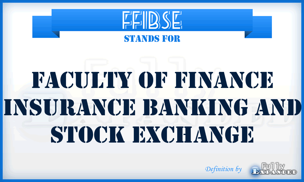 FFIBSE - Faculty of Finance Insurance Banking and Stock Exchange