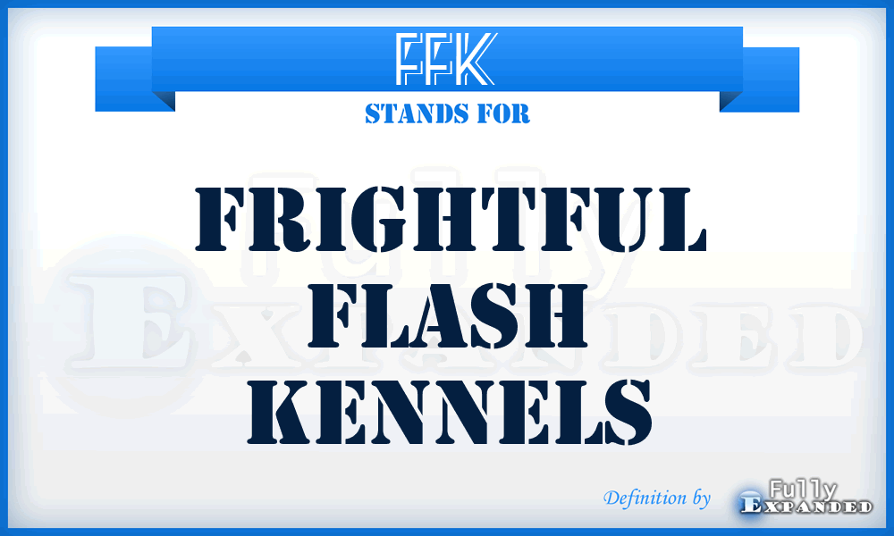 FFK - Frightful Flash Kennels