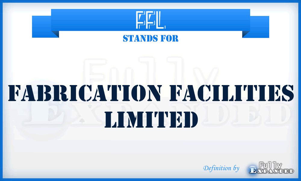 FFL - Fabrication Facilities Limited