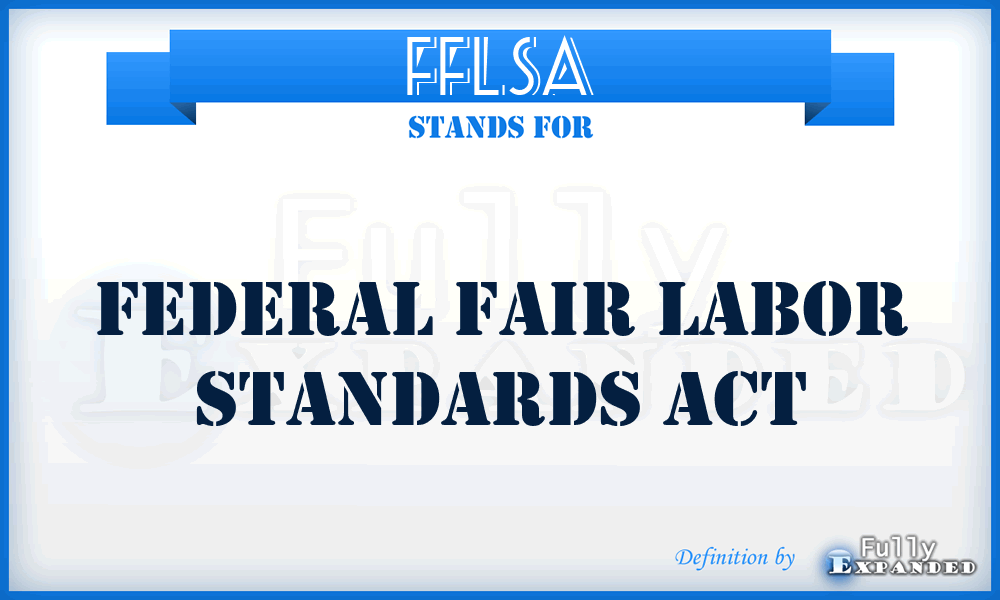 FFLSA - Federal Fair Labor Standards Act