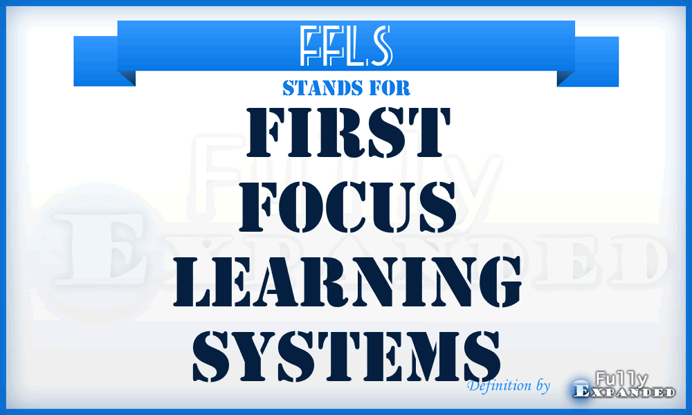 FFLS - First Focus Learning Systems