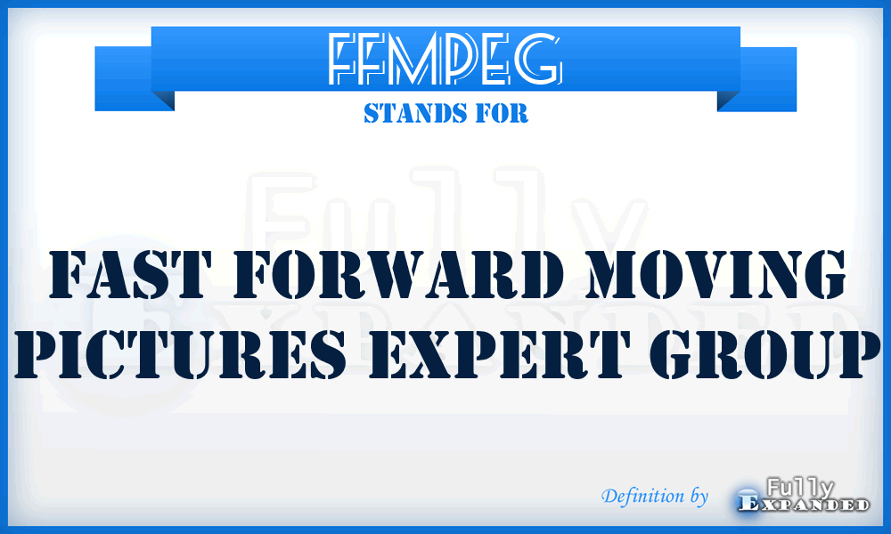 FFMPEG - Fast Forward Moving Pictures Expert Group