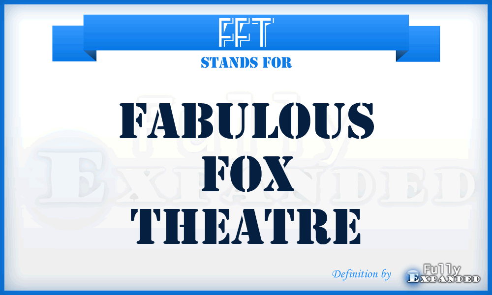 FFT - Fabulous Fox Theatre
