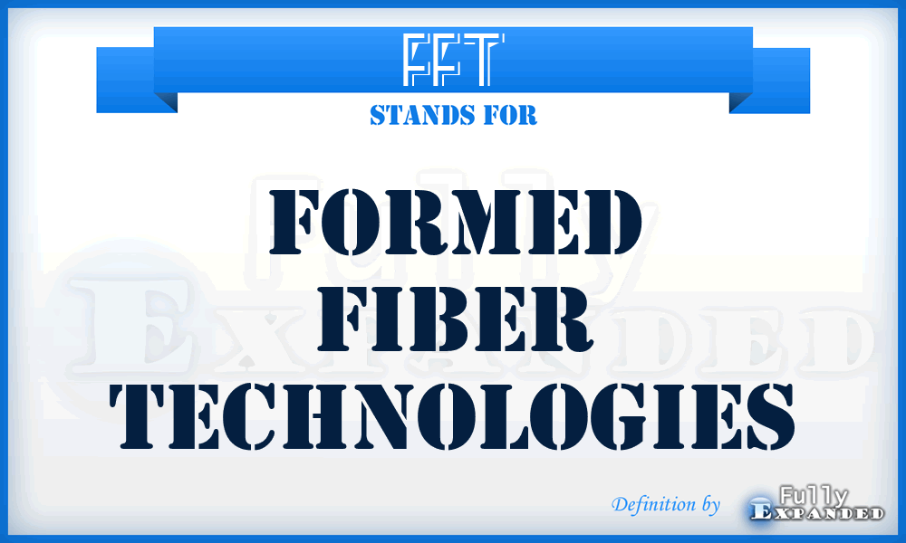 FFT - Formed Fiber Technologies