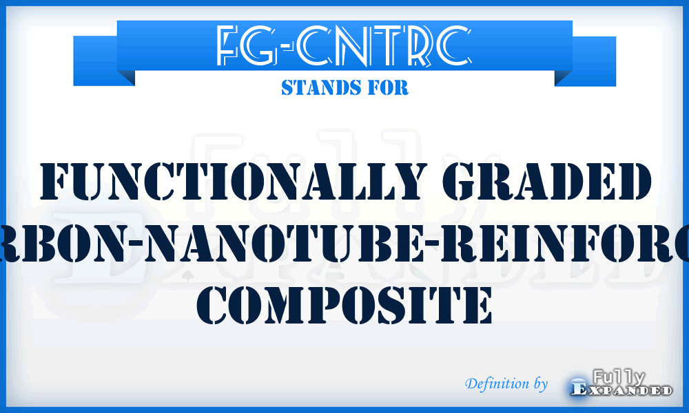 FG-CNTRC - functionally graded carbon-nanotube-reinforced composite