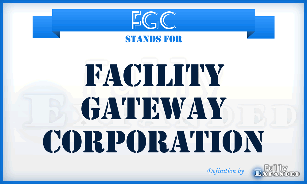 FGC - Facility Gateway Corporation