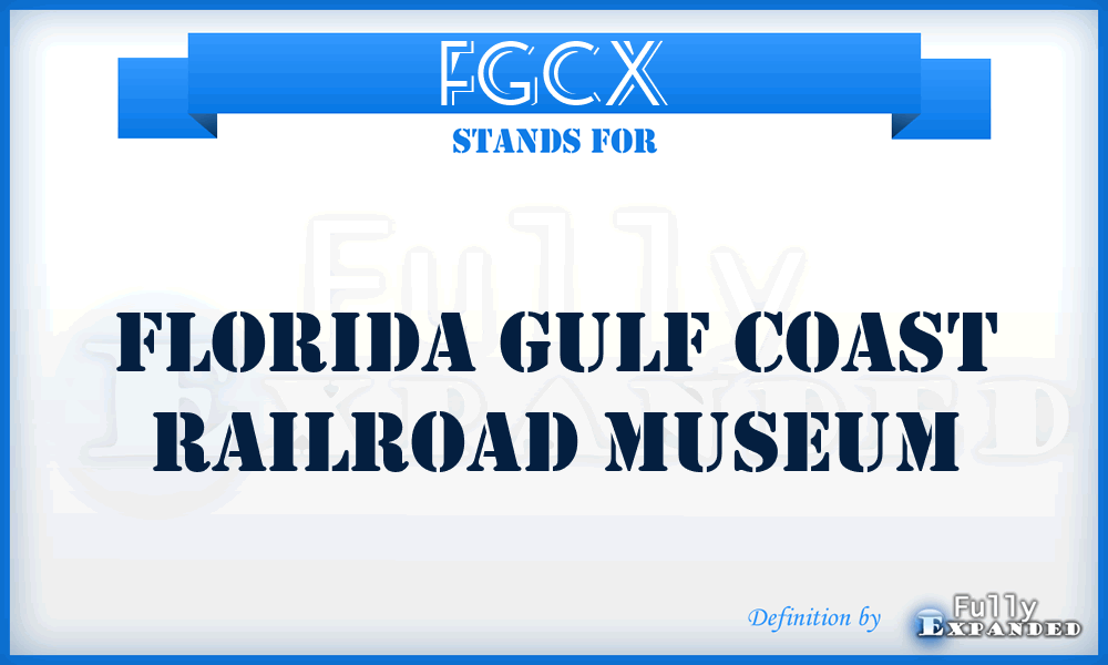 FGCX - Florida Gulf Coast Railroad Museum