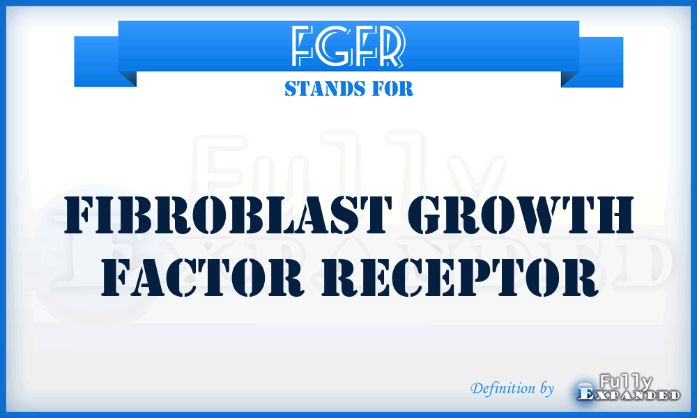 FGFR - fibroblast growth factor receptor