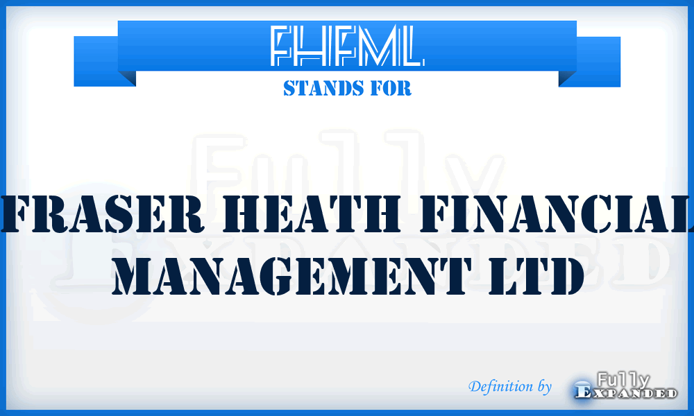 FHFML - Fraser Heath Financial Management Ltd