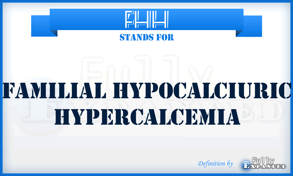 FHH - Familial Hypocalciuric Hypercalcemia