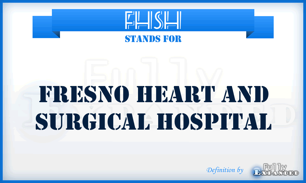 FHSH - Fresno Heart and Surgical Hospital