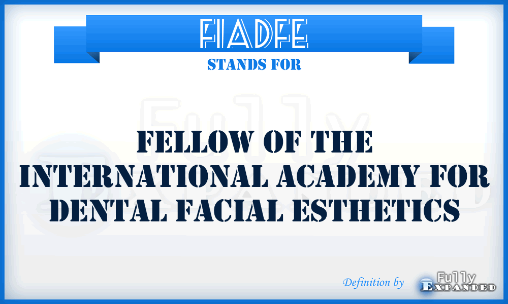 FIADFE - Fellow of the International Academy for Dental Facial Esthetics