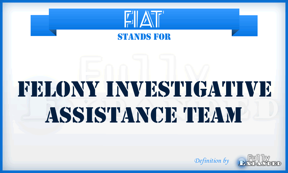 FIAT - Felony Investigative Assistance Team