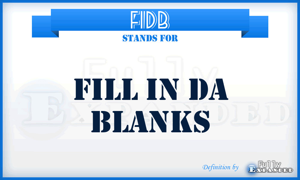 FIDB - Fill in da blanks