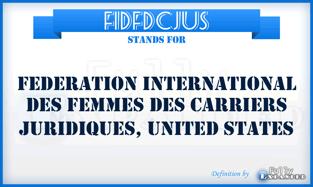FIDFDCJUS - Federation International Des Femmes Des Carriers Juridiques, United States