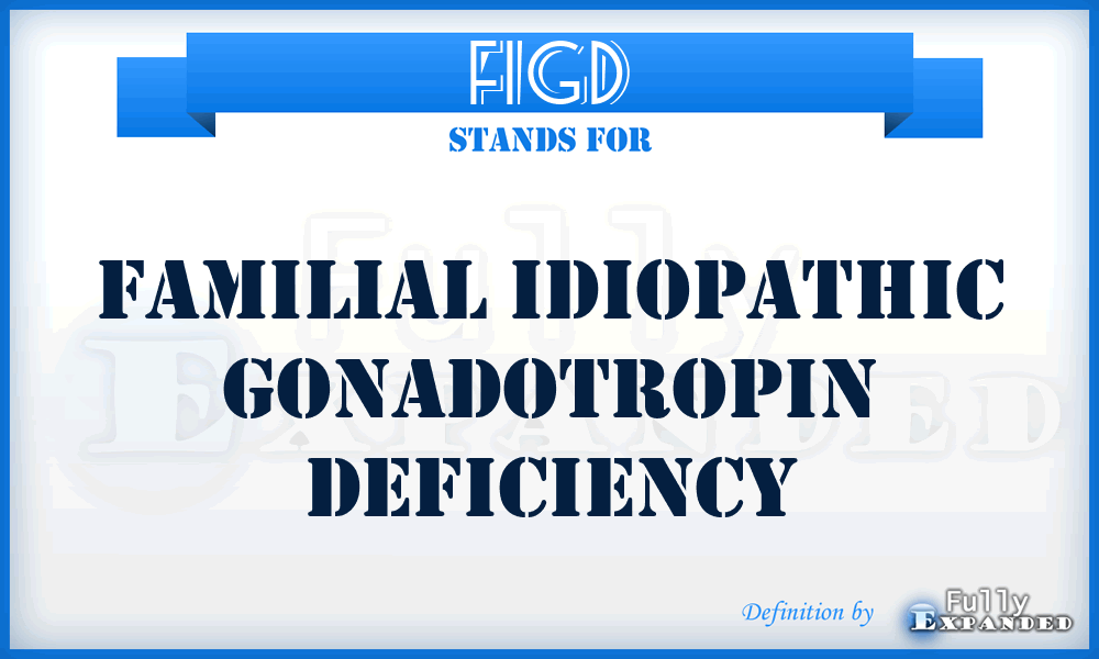 FIGD - Familial Idiopathic Gonadotropin Deficiency