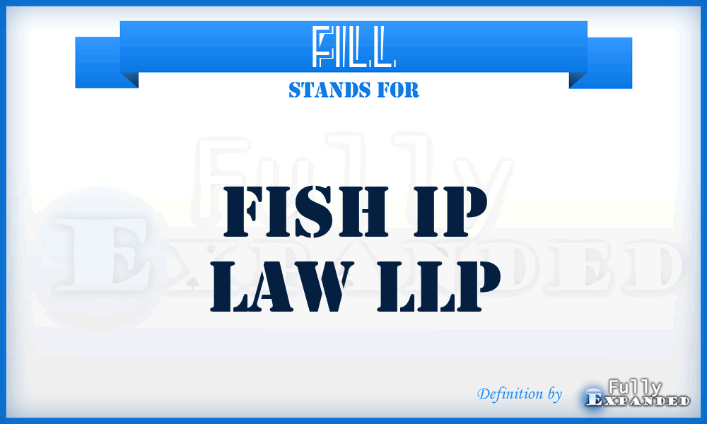 FILL - Fish Ip Law LLP