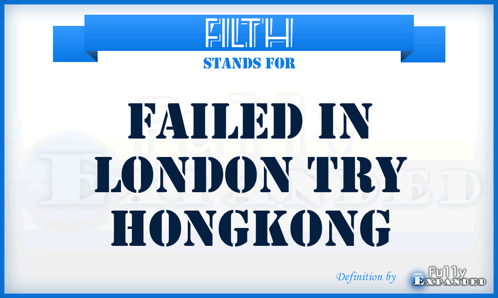 FILTH - Failed In London Try HongKong