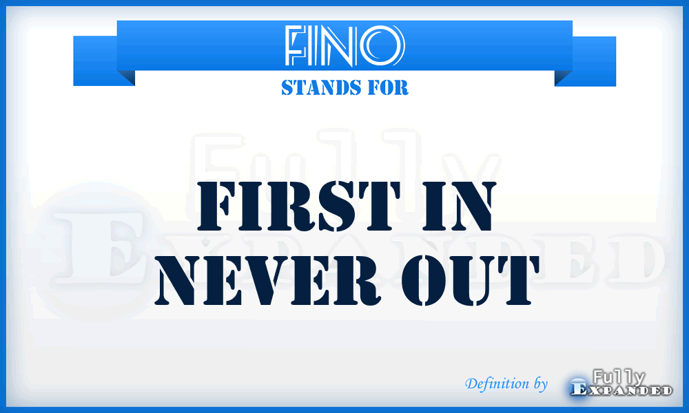 FINO - First In Never Out