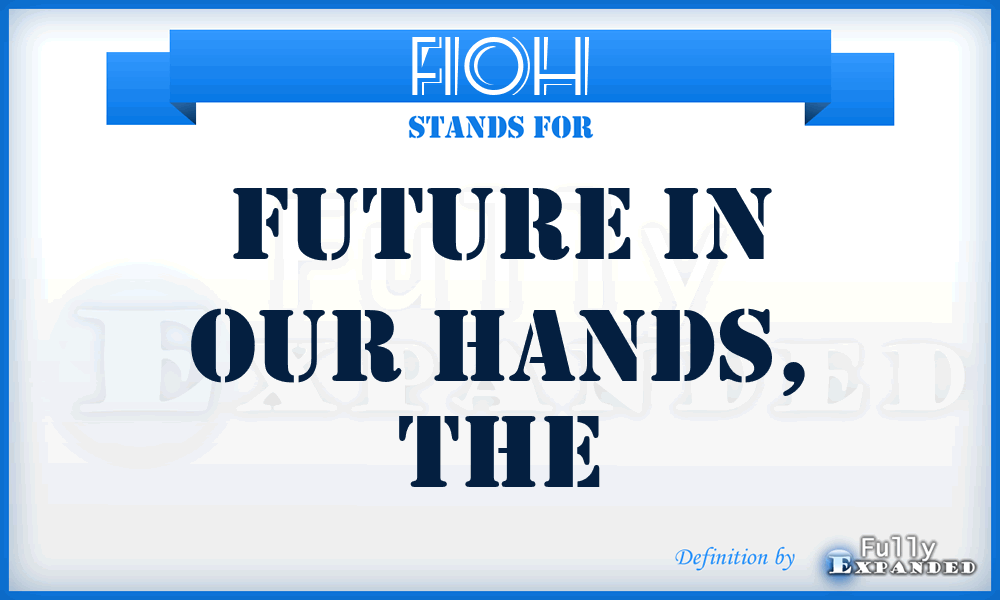 FIOH - Future in Our Hands, The