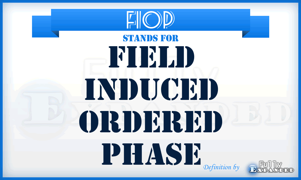 FIOP - Field Induced Ordered Phase