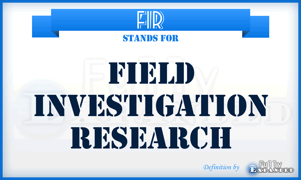 FIR - Field Investigation Research