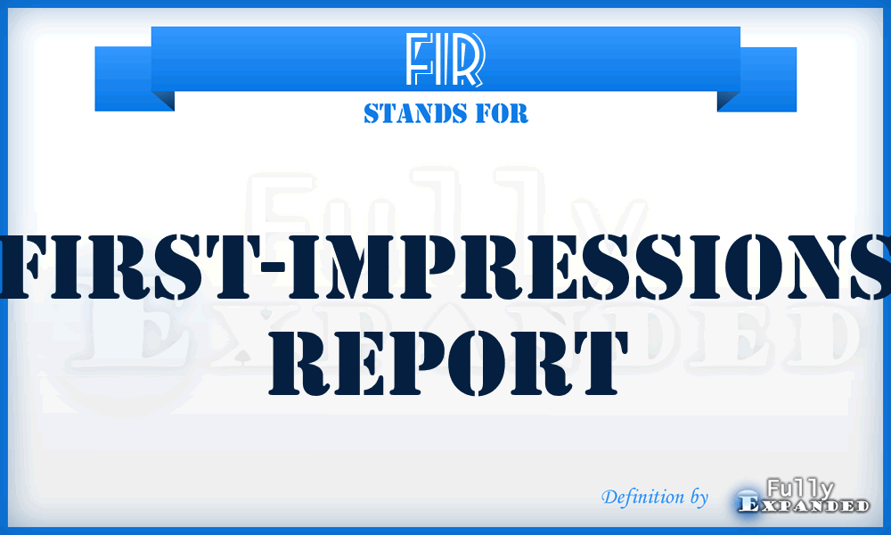 FIR - first-impressions report