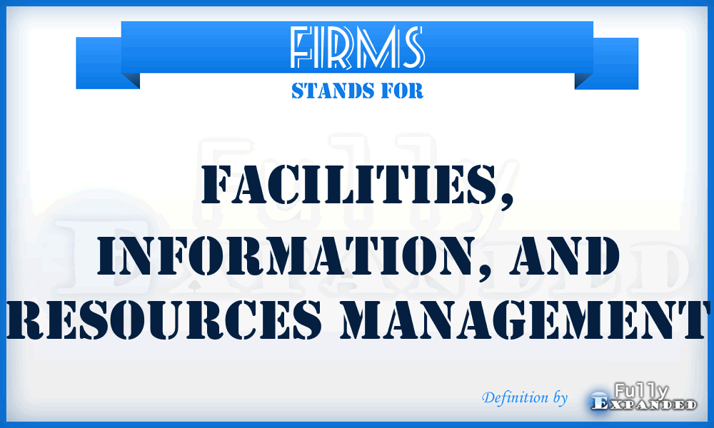 FIRMS - Facilities, Information, and Resources Management