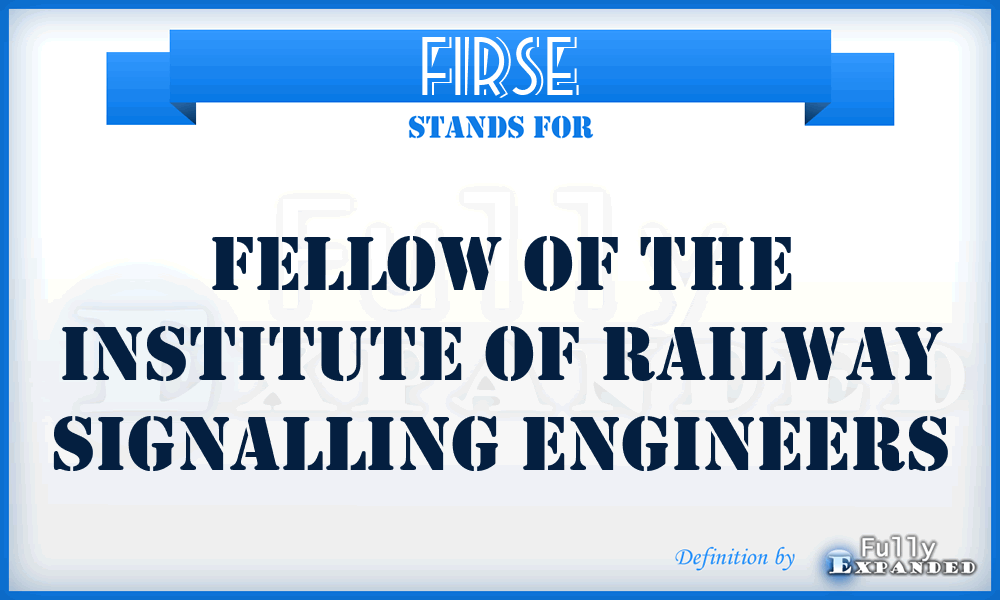 FIRSE - Fellow of the Institute of Railway Signalling Engineers